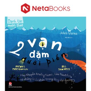 Danh Tác Muôn Thuở - 2 Vạn Dặm Dưới Biển Hay Thuyền Trưởng Nemo, Tàu Nautilus Và Những Bí Ẩn Khác Trong Lòng Đại Dương