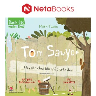 Danh Tác Muôn Thuở - Tom Sawyer Hay Sân Chơi Lớn Nhất Trên Đời