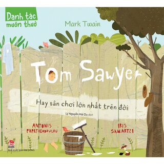 Danh Tác Muôn Thuở - Tom Sawyer Hay Sân Chơi Lớn Nhất Trên Đời