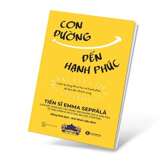 Con Đường Đến Hạnh Phúc - Cách Áp Dụng Khoa Học Về Hạnh Phúc Để Đưa Đến Thành Công