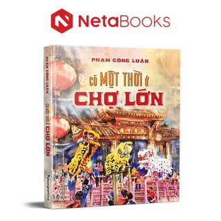 Có Một Thời Ở Chợ Lớn (Bìa Cứng)