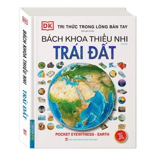 Tri Thức Trong Lòng Bàn Tay - Bách Khoa Thiếu Nhi - Trái Đất (Bìa Cứng)