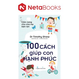 Cẩm Nang Cho Cha Mẹ Bận Rộn - 100 Cách Giúp Con Hạnh Phúc