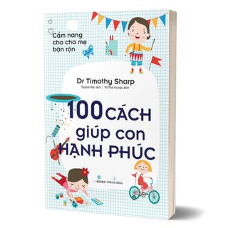 Cẩm Nang Cho Cha Mẹ Bận Rộn - 100 Cách Giúp Con Hạnh Phúc