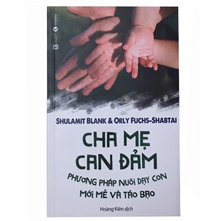 Cha Mẹ Can Đảm - Phương Pháp Nuôi Dạy Con Mới Mẻ Và Táo Bạo