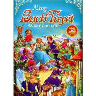 Nàng Bạch Tuyết Và Bảy Chú Lùn (Truyện Cổ Tích Nổi Tiếng Thế Giới)