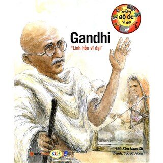 Những Bộ Óc Vĩ Đại: Gandhi – “Linh Hồn Vĩ Đại” (Tái Bản 2018)