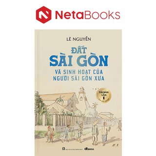 Đất Sài Gòn Và Sinh Hoạt Của Người Sài Gòn Xưa