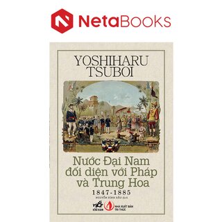 Nước Đại Nam Đối Diện Với Pháp Và Trung Hoa (1847-1885)