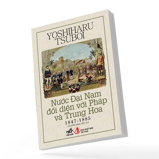 Nước Đại Nam Đối Diện Với Pháp Và Trung Hoa (1847-1885)