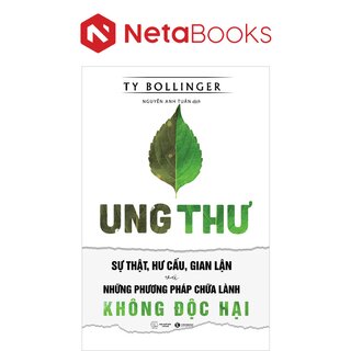 Ung Thư - Sự Thật, Hư Cấu, Gian Lận Và Những Phương Pháp Chữa Lành Không Độc Hại