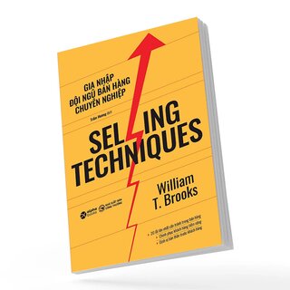 Selling Techniques - Gia Nhập Đội Ngũ Bán Hàng Chuyên Nghiệp