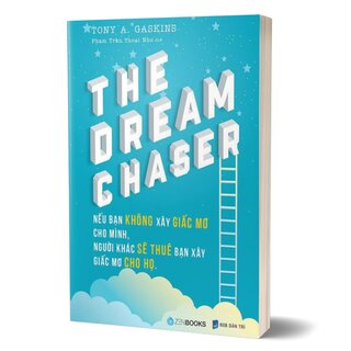 The Dream Chaser - Nếu Bạn Không Xây Giấc Mơ Cho Mình Người Khác Sẽ Thuê Bạn Xây Giấc Mơ Cho Họ