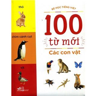 100 Từ Mới - Các Con Vật (Tái Bản)