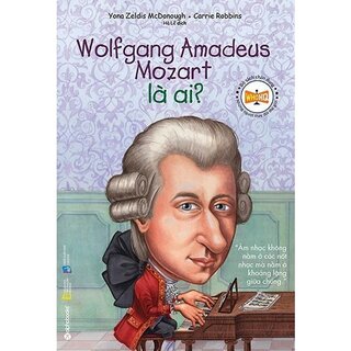 Chân Dung Những Người Thay Đổi Thế Giới - Wolfgang Amadeus Mozart Là Ai?