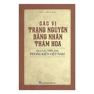 Các Vị Trạng Nguyên, Bảng Nhãn, Thám Hoa Qua Các Triều Đại Phong Kiến Việt Nam