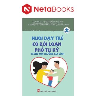 Nuôi Dạy Trẻ Có Rối Loạn Phổ Tự Kỷ Trong Môi Trường Gia Đình