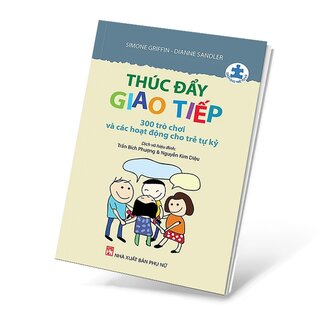 Thúc Đẩy Giao Tiếp - 300 Trò Chơi Và Các Hoạt Động Cho Trẻ Tự Kỷ