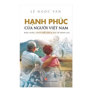 Hạnh phúc của người Việt Nam - Khái niệm, cách tiếp cận và chỉ số đánh giá