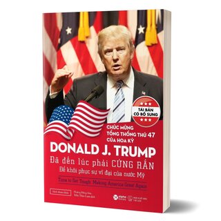 Donald Trump - Đã Đến Lúc Phải Cứng Rắn Để Khôi Phục Sự Vĩ Đại Của Nước Mỹ