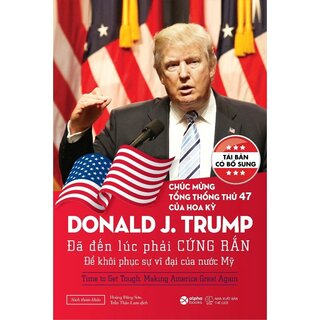 Donald Trump - Đã Đến Lúc Phải Cứng Rắn Để Khôi Phục Sự Vĩ Đại Của Nước Mỹ