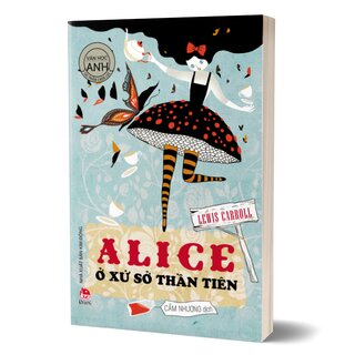 Văn Học Anh - Tác Phẩm Chọn Lọc - Alice Ở Xứ Sở Thần Tiên