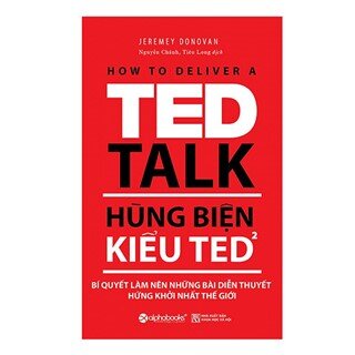 Hùng Biện Kiểu Ted 2 - Bí Quyết Làm Nên Những Bài Diễn Thuyết Hứng Khởi Nhất Thế Giới (Tái Bản 2018)