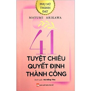 Phụ Nữ Thành Đạt - 41 Tuyệt Chiêu Quyết Định Thành Công