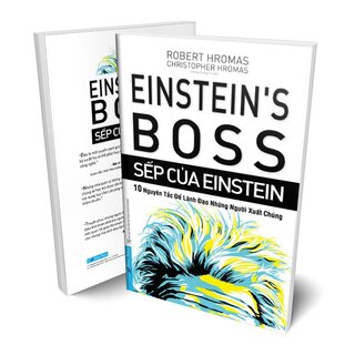 Sếp Của Einstein - 10 Nguyên Tắc Để Lãnh Đạo Những Người Xuất Chúng