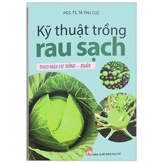 Kỹ Thuật Trồng Rau Sạch Theo Vụ Mùa Vụ Đông - Xuân