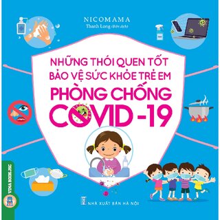 Những Thói Quen Tốt Bảo Vệ Sức Khỏe Trẻ Em Phòng Chống Covid - 19