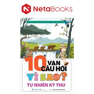 10 Vạn Câu Hỏi Vì Sao - Tự Nhiên Kỳ Thú