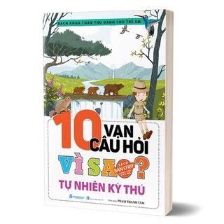 10 Vạn Câu Hỏi Vì Sao - Tự Nhiên Kỳ Thú