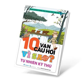 10 Vạn Câu Hỏi Vì Sao - Tự Nhiên Kỳ Thú