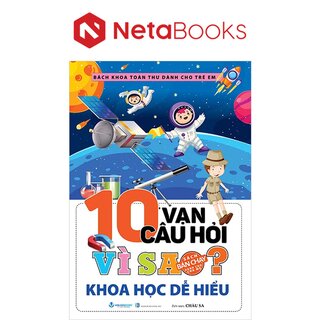 10 Vạn Câu Hỏi Vì Sao - Khoa Học Dễ Hiểu