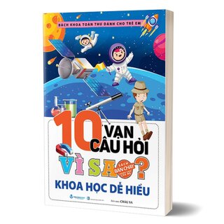 10 Vạn Câu Hỏi Vì Sao - Khoa Học Dễ Hiểu