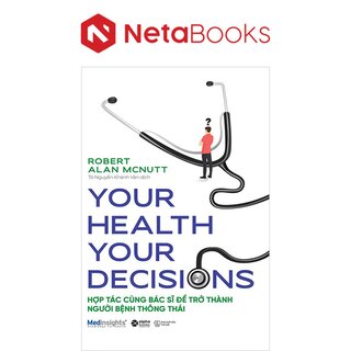 Your Health Your Decision - Hợp Tác Cùng Bác Sĩ Để Trở Thành Người Bệnh Thông Thái