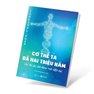 Cơ Thể Ta Đã Hai Triệu Năm - Giải Mã Các Căn Bệnh Thời Hiện Đại