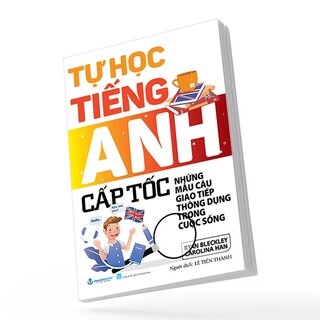 Tự Học Tiếng Anh Cấp Tốc - Những Mẫu Câu Thông Dụng Trong Cuộc Sống