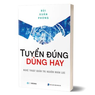 Tuyển Đúng Dùng Hay - Nghệ Thuật Quản Trị Nguồn Nhân Lực