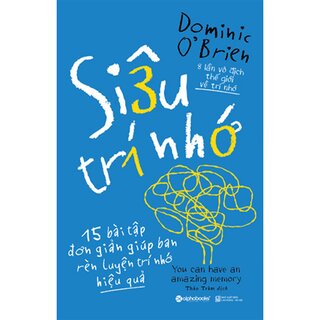 Siêu Trí Nhớ - 15 Bài Tập Đơn Giản Giúp Bạn Rèn Luyện Trí Nhớ Hiệu Quả