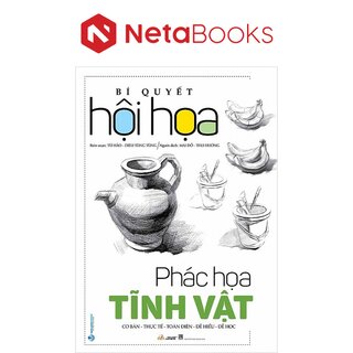 Bí Quyết Hội Họa - Phác Họa Tĩnh Vật