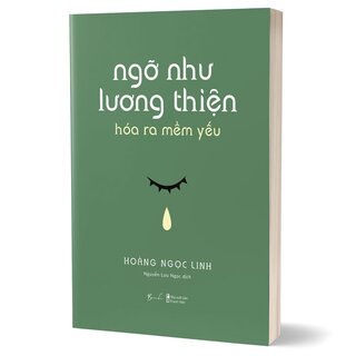 Ngỡ Như Lương Thiện Hóa Ra Mềm Yếu