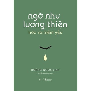 Ngỡ Như Lương Thiện Hóa Ra Mềm Yếu