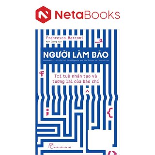 Người Làm Báo - Trí Tuệ Nhân Tạo Và Tương Lai Của Báo Chí