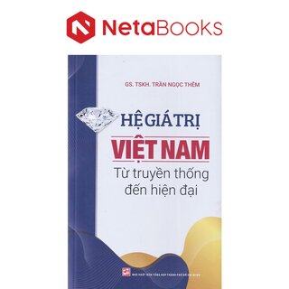 Hệ Giá Trị Việt Nam Từ Truyền Thống Đến Hiện Đại