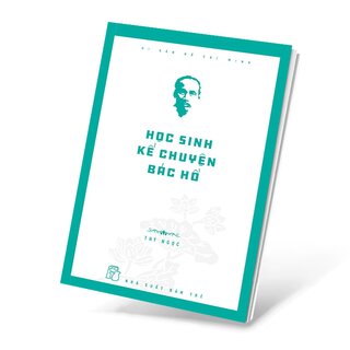 Di Sản Hồ Chí Minh - Học Sinh Kể Chuyện Bác Hồ