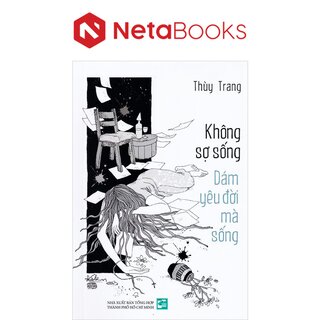 Không Sợ Sống - Dám Yêu Đời Mà Sống