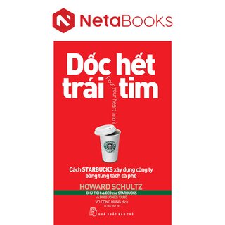 Dốc Hết Trái Tim - Cách Starbucks Xây Dựng Công Ty Bằng Từng Tách Cà Phê