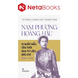 Nam Phương Hoàng Hậu - Vị Quốc Mẫu Tân Thời Qua Tư Liệu Báo Chí (1934-1945)